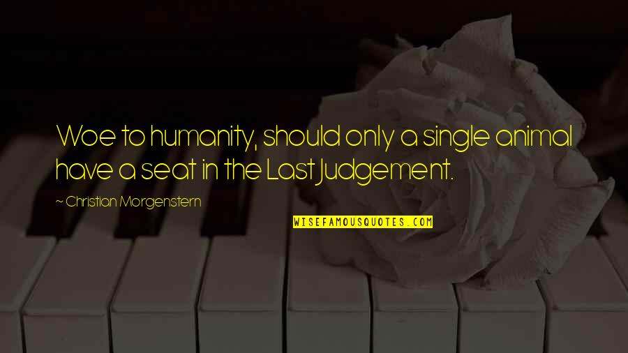 Ghayal Khiladi Quotes By Christian Morgenstern: Woe to humanity, should only a single animal Ghayal Khiladi Quotes By Christian Morgenstern: Woe to humanity, should only a single animal