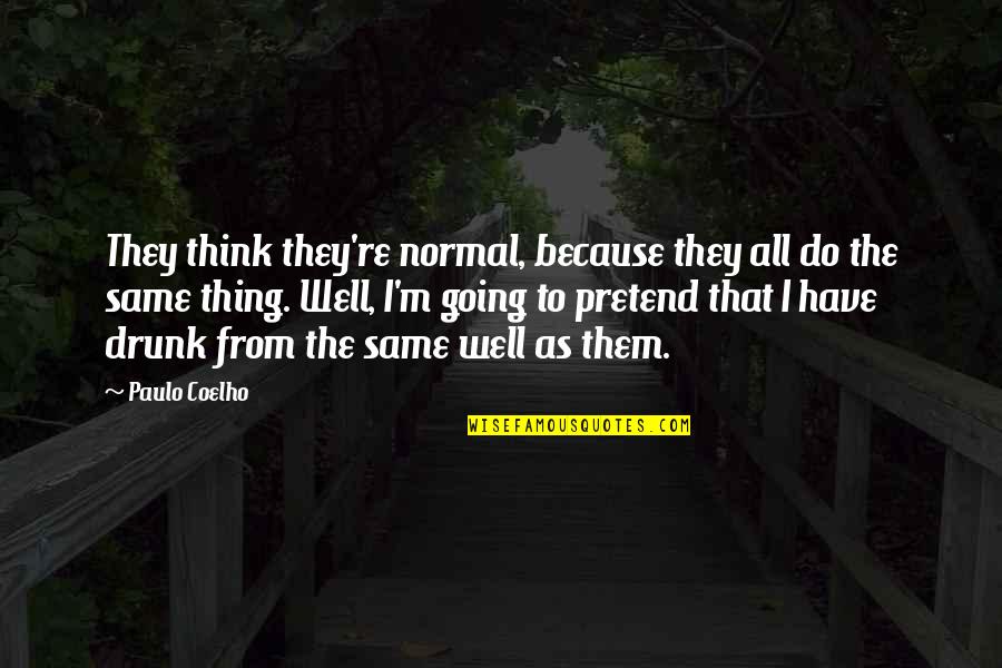 Ghazal Gham K Mary Quotes By Paulo Coelho: They think they're normal, because they all do Ghazal Gham K Mary Quotes By Paulo Coelho: They think they're normal, because they all do
