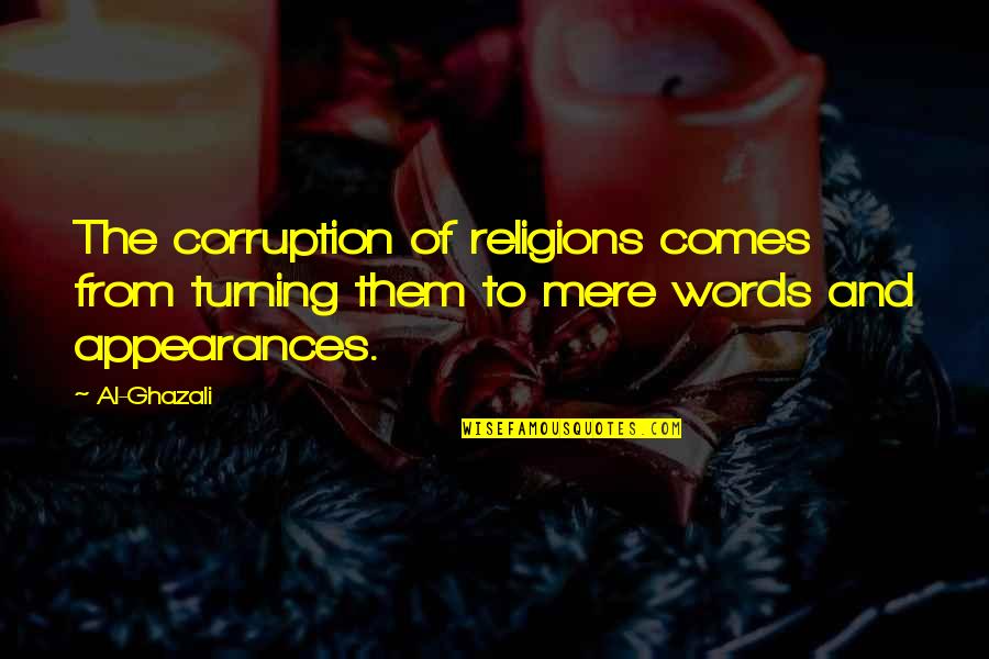 Ghazali Quotes By Al-Ghazali: The corruption of religions comes from turning them