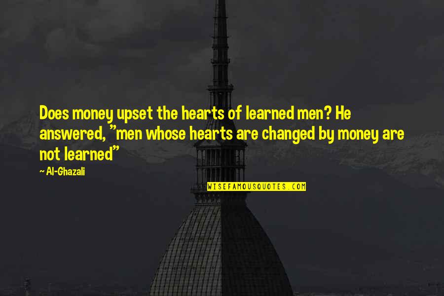 Ghazali Quotes By Al-Ghazali: Does money upset the hearts of learned men?