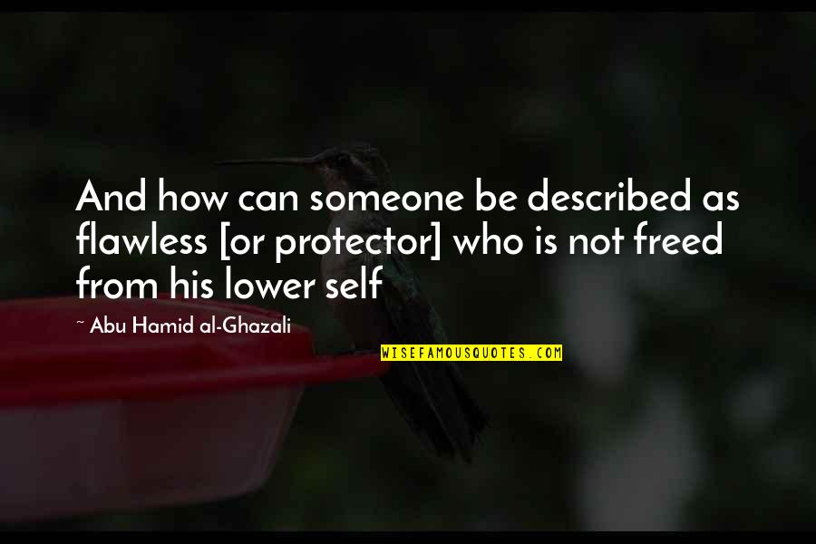 Ghazali's Quotes By Abu Hamid Al-Ghazali: And how can someone be described as flawless Ghazali's Quotes By Abu Hamid Al-Ghazali: And how can someone be described as flawless