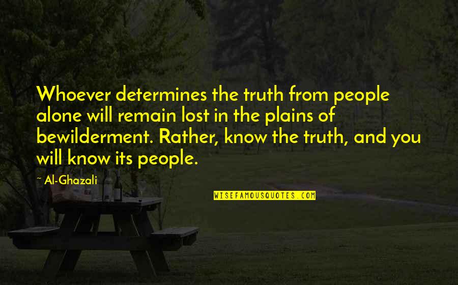 Ghazali's Quotes By Al-Ghazali: Whoever determines the truth from people alone will Ghazali's Quotes By Al-Ghazali: Whoever determines the truth from people alone will
