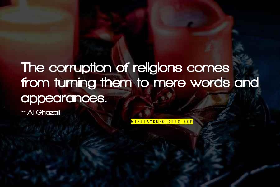 Ghazali's Quotes By Al-Ghazali: The corruption of religions comes from turning them