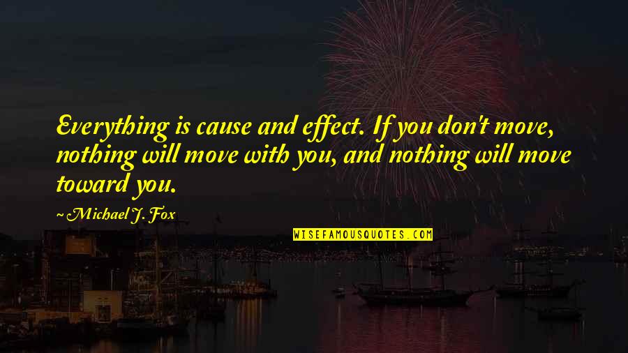 Ghazaryan In Armenian Quotes By Michael J. Fox: Everything is cause and effect. If you don't