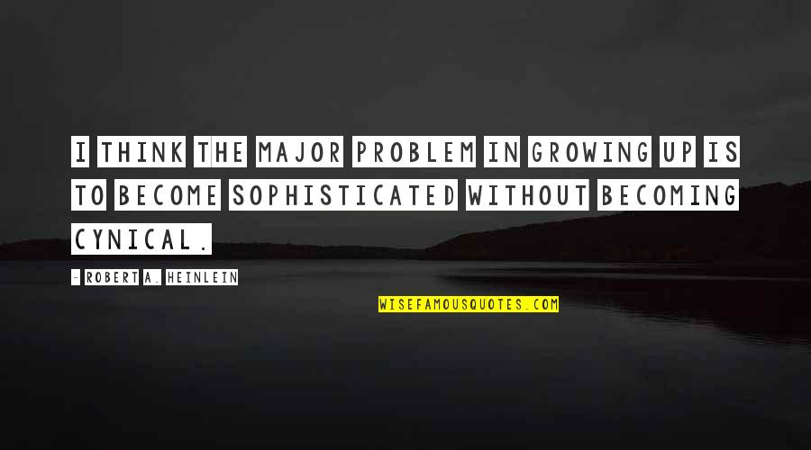 Ghazel Tellawi Quotes By Robert A. Heinlein: I think the major problem in growing up Ghazel Tellawi Quotes By Robert A. Heinlein: I think the major problem in growing up