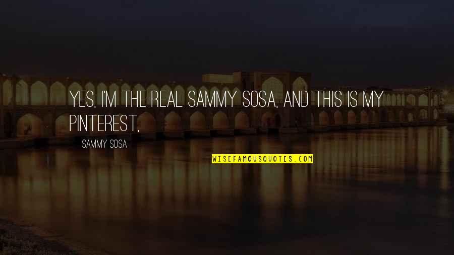 Ghazel Tellawi Quotes By Sammy Sosa: Yes, I'm the real Sammy Sosa, and this