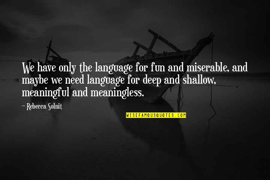 Ghazi Amanullah Khan Quotes By Rebecca Solnit: We have only the language for fun and Ghazi Amanullah Khan Quotes By Rebecca Solnit: We have only the language for fun and