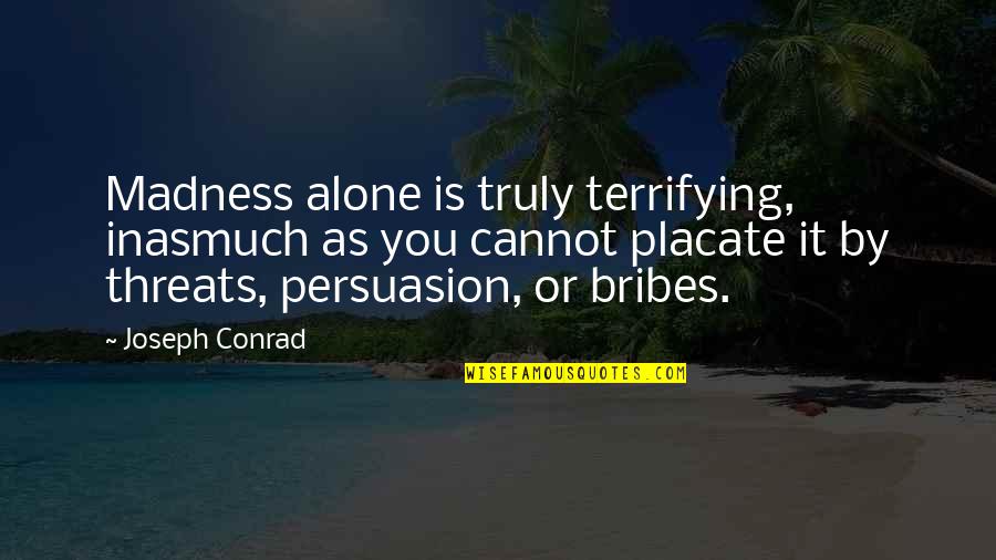 Ghaziabad State Quotes By Joseph Conrad: Madness alone is truly terrifying, inasmuch as you Ghaziabad State Quotes By Joseph Conrad: Madness alone is truly terrifying, inasmuch as you