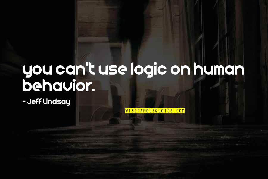 Ghazle Quotes By Jeff Lindsay: you can't use logic on human behavior. Ghazle Quotes By Jeff Lindsay: you can't use logic on human behavior.