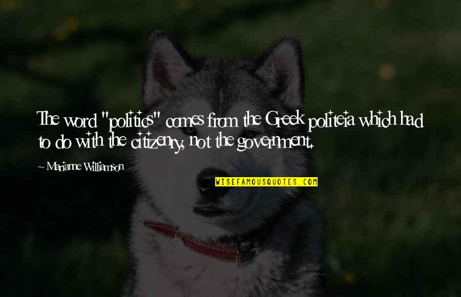 Ghazle Quotes By Marianne Williamson: The word "politics" comes from the Greek politeia Ghazle Quotes By Marianne Williamson: The word "politics" comes from the Greek politeia