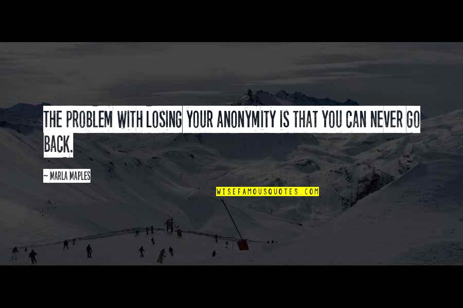 Ghazle Quotes By Marla Maples: The problem with losing your anonymity is that