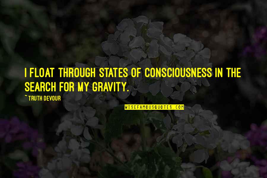 Ghazwan Atto Quotes By Truth Devour: I float through states of consciousness in the