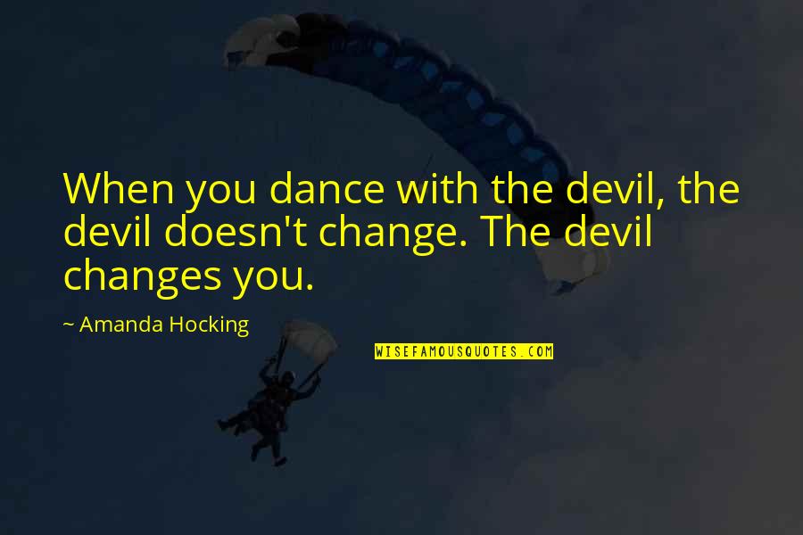 Ghazy Youtube Quotes By Amanda Hocking: When you dance with the devil, the devil