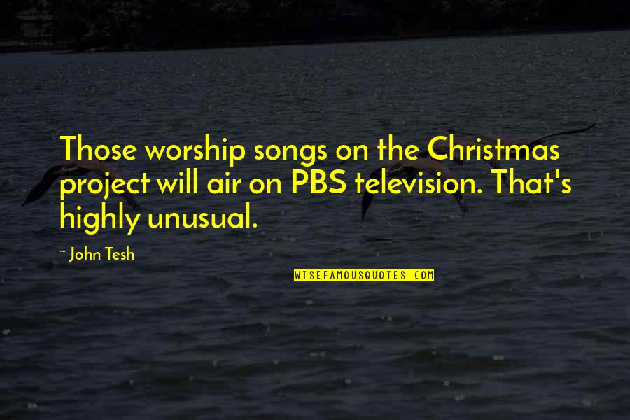 Gheebat Funny Quotes By John Tesh: Those worship songs on the Christmas project will
