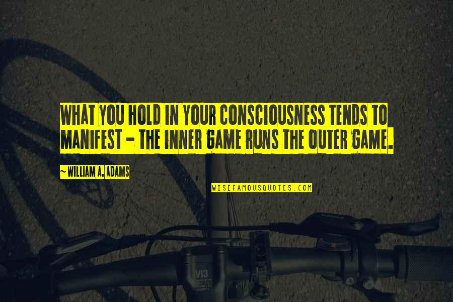 Gheeraerts Quotes By William A. Adams: What you hold in your consciousness tends to