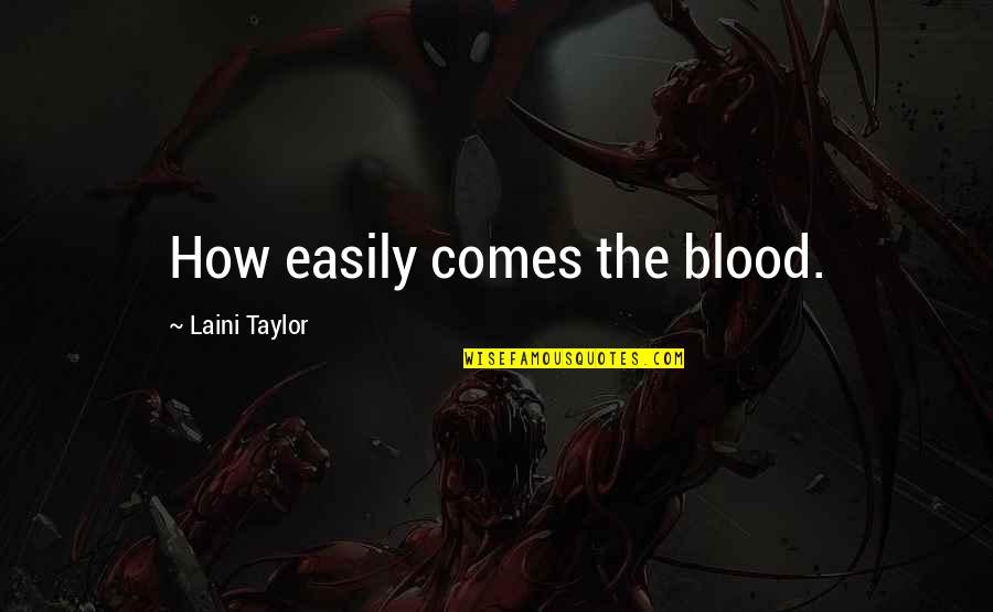 Gheibi96 Quotes By Laini Taylor: How easily comes the blood.