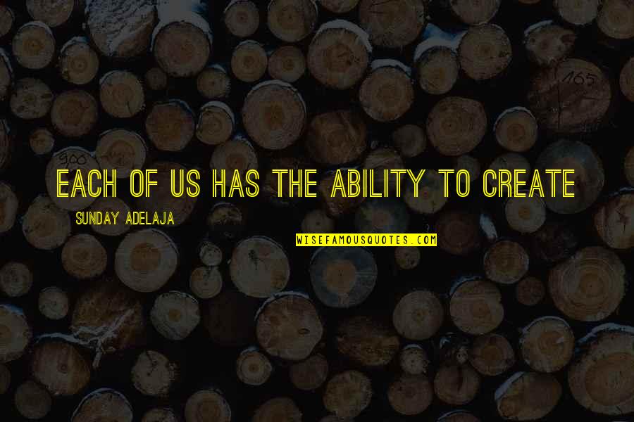 Gheibi96 Quotes By Sunday Adelaja: Each of us has the ability to create