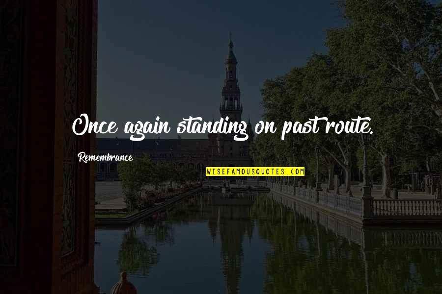 Gheith Effarah Quotes By Remembrance: Once again standing on past route. Gheith Effarah Quotes By Remembrance: Once again standing on past route.