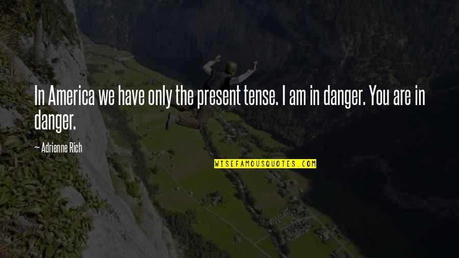 Ghelfis Falmouth Quotes By Adrienne Rich: In America we have only the present tense.