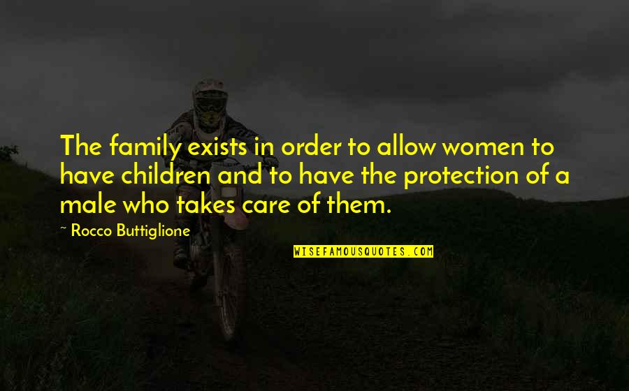 Gheltes Quotes By Rocco Buttiglione: The family exists in order to allow women