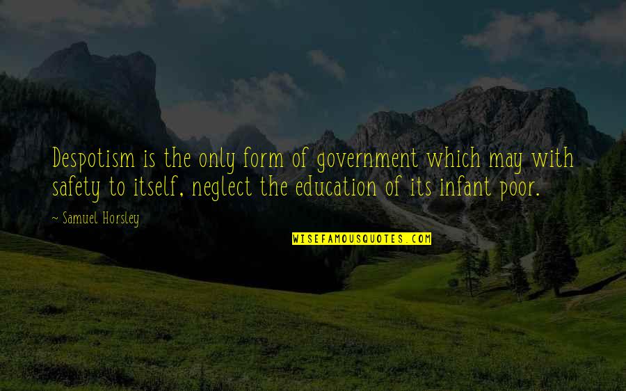 Gheltes Quotes By Samuel Horsley: Despotism is the only form of government which Gheltes Quotes By Samuel Horsley: Despotism is the only form of government which
