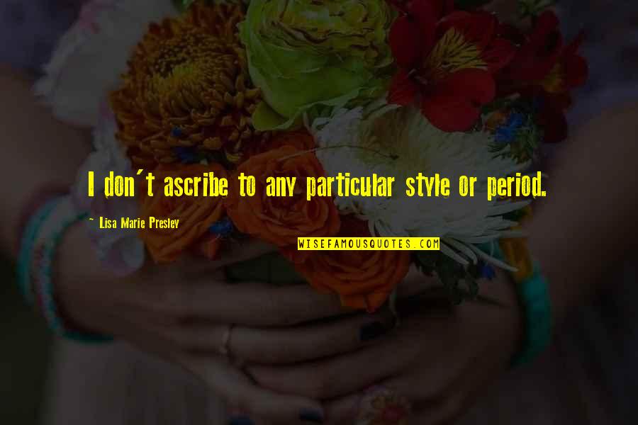Ghemawat Strategy Quotes By Lisa Marie Presley: I don't ascribe to any particular style or Ghemawat Strategy Quotes By Lisa Marie Presley: I don't ascribe to any particular style or
