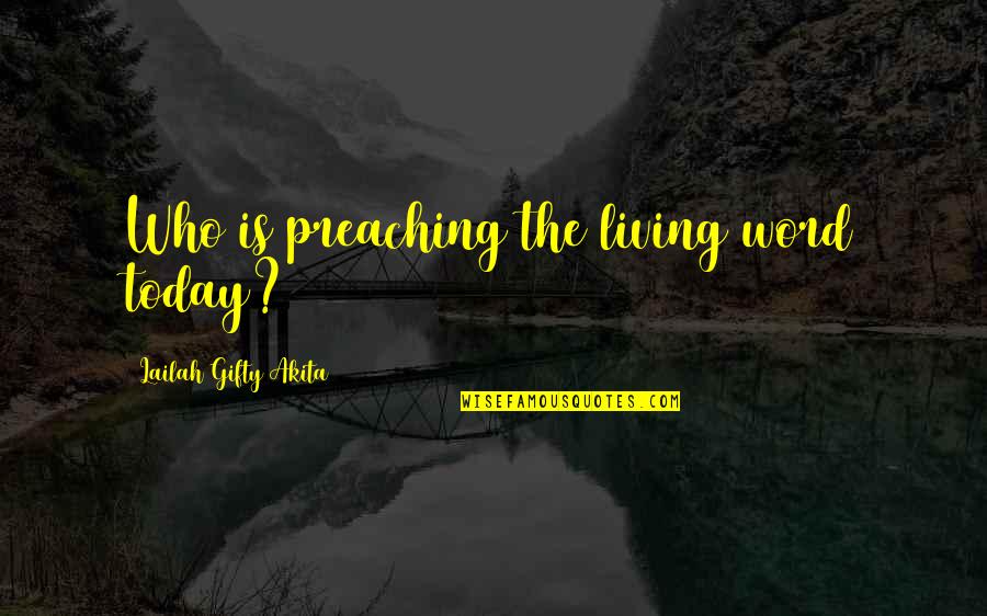 Ghengat Quotes By Lailah Gifty Akita: Who is preaching the living word today?