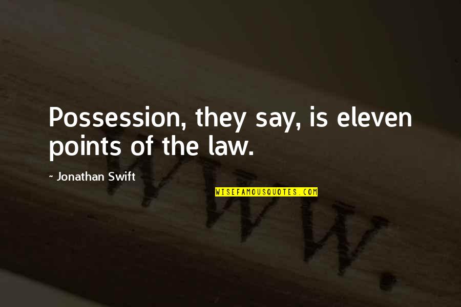 Ghenghis Quotes By Jonathan Swift: Possession, they say, is eleven points of the