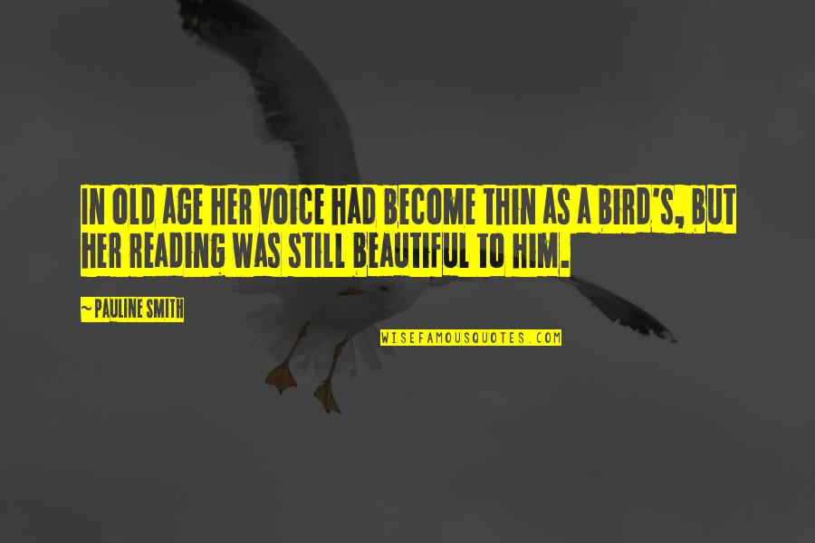 Ghenyo Quotes By Pauline Smith: In old age her voice had become thin Ghenyo Quotes By Pauline Smith: In old age her voice had become thin