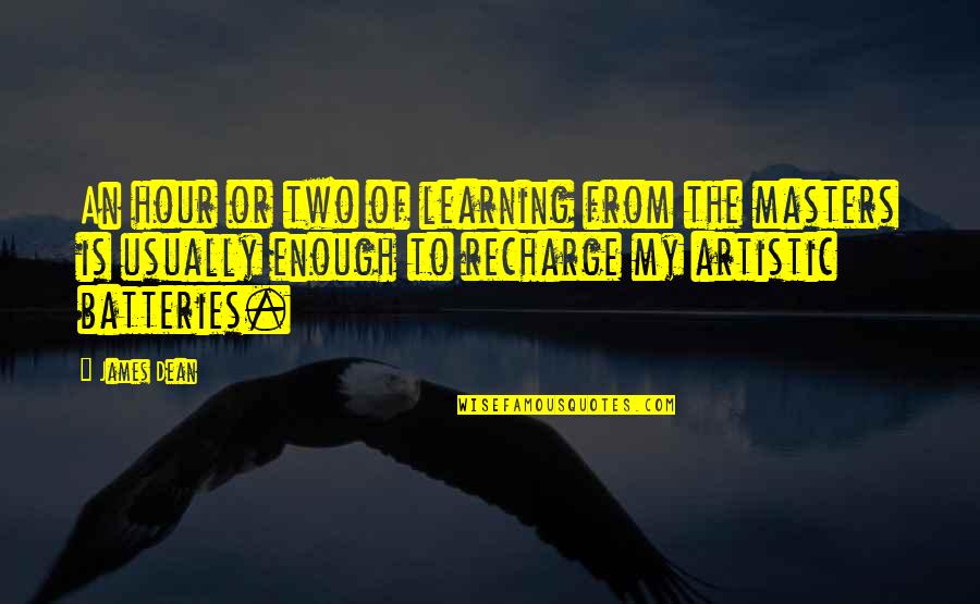 Gherkins Seeds Quotes By James Dean: An hour or two of learning from the