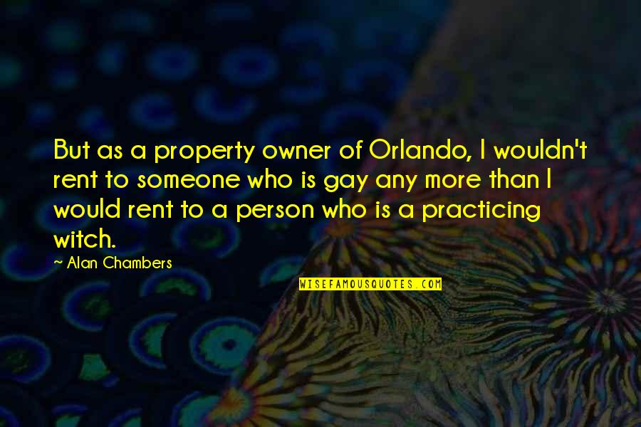 Gherman Titov Quotes By Alan Chambers: But as a property owner of Orlando, I Gherman Titov Quotes By Alan Chambers: But as a property owner of Orlando, I
