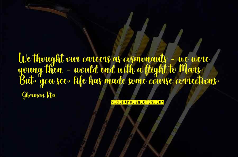 Gherman Titov Quotes By Gherman Titov: We thought our careers as cosmonauts - we Gherman Titov Quotes By Gherman Titov: We thought our careers as cosmonauts - we