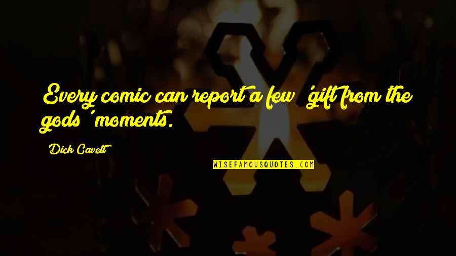 Ghetta Hirsch Quotes By Dick Cavett: Every comic can report a few 'gift from