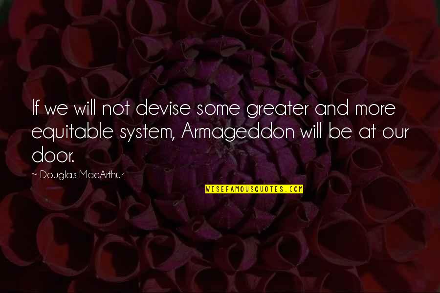 Ghetta Memories Quotes By Douglas MacArthur: If we will not devise some greater and Ghetta Memories Quotes By Douglas MacArthur: If we will not devise some greater and