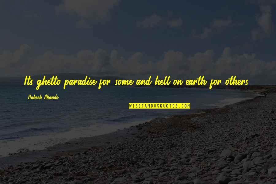 Ghetto Best Quotes By Habeeb Akande: Its ghetto paradise for some and hell on Ghetto Best Quotes By Habeeb Akande: Its ghetto paradise for some and hell on