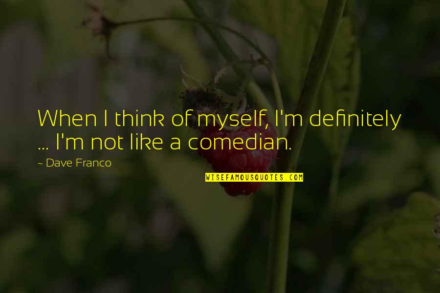 Ghetto Blaster Quotes By Dave Franco: When I think of myself, I'm definitely ...