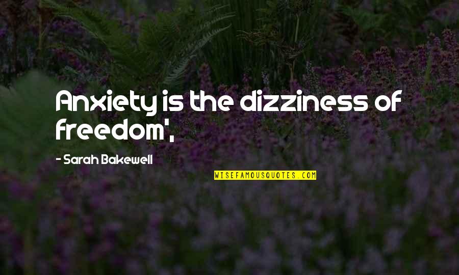 Ghetto Blaster Quotes By Sarah Bakewell: Anxiety is the dizziness of freedom', Ghetto Blaster Quotes By Sarah Bakewell: Anxiety is the dizziness of freedom',