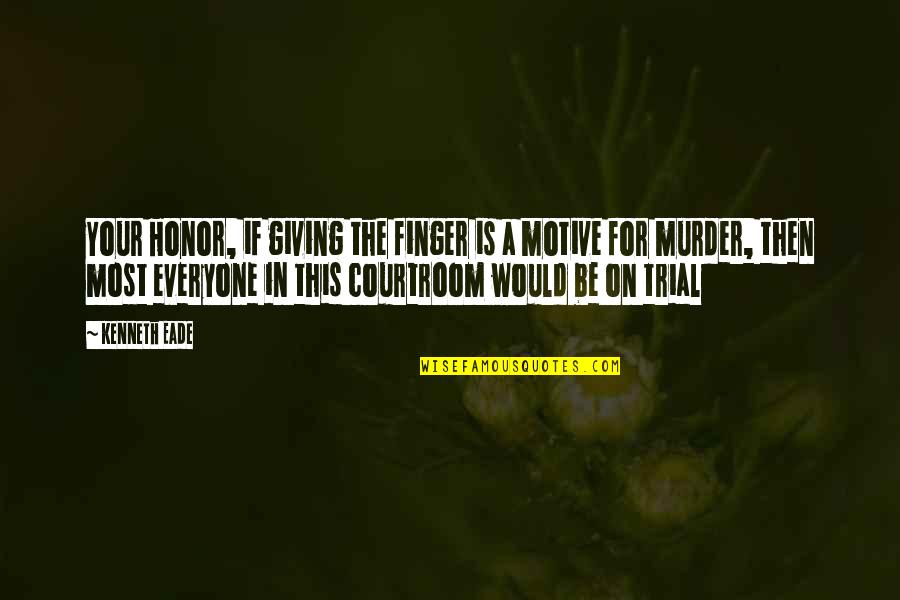 Ghetto Clever Quotes By Kenneth Eade: Your Honor, if giving the finger is a Ghetto Clever Quotes By Kenneth Eade: Your Honor, if giving the finger is a