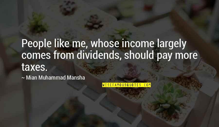 Ghetto Clever Quotes By Mian Muhammad Mansha: People like me, whose income largely comes from Ghetto Clever Quotes By Mian Muhammad Mansha: People like me, whose income largely comes from