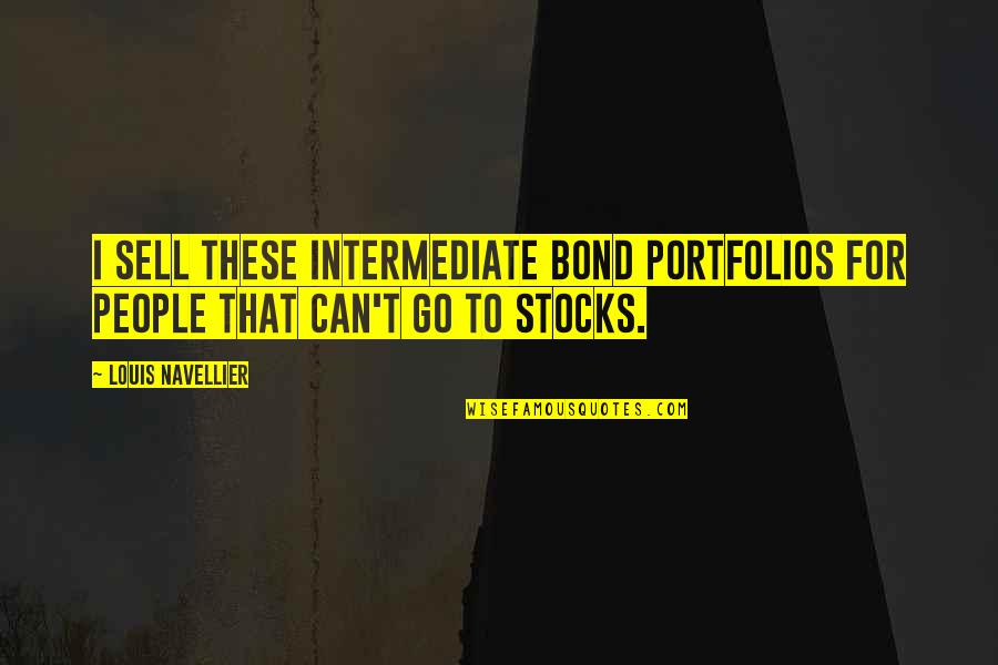 Ghetto Graduation Quotes By Louis Navellier: I sell these intermediate bond portfolios for people