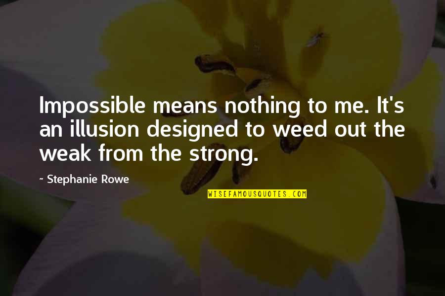 Ghetto Hater Quotes By Stephanie Rowe: Impossible means nothing to me. It's an illusion Ghetto Hater Quotes By Stephanie Rowe: Impossible means nothing to me. It's an illusion