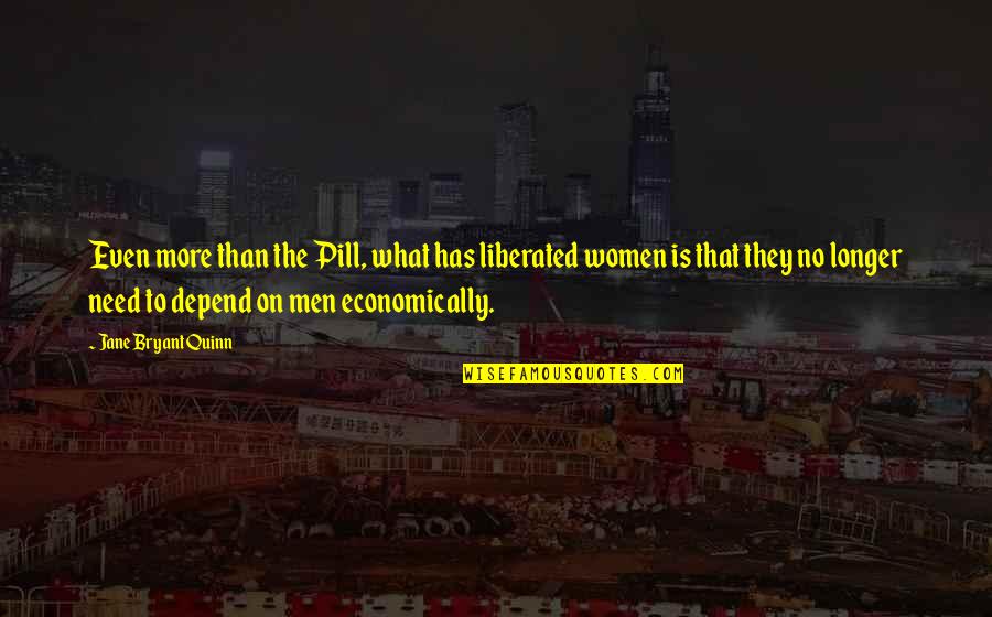 Ghetto Lit Quotes By Jane Bryant Quinn: Even more than the Pill, what has liberated Ghetto Lit Quotes By Jane Bryant Quinn: Even more than the Pill, what has liberated