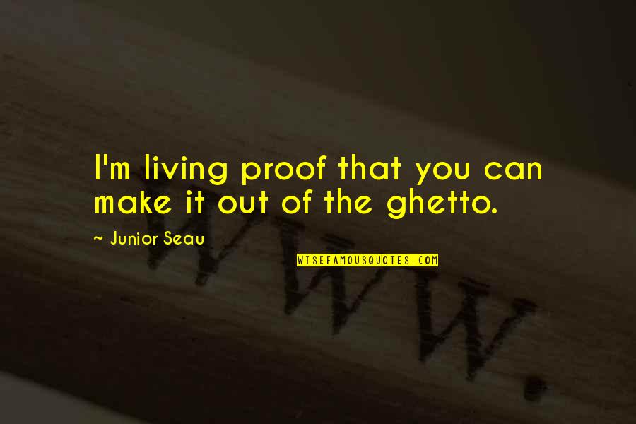 Ghetto Living Quotes By Junior Seau: I'm living proof that you can make it