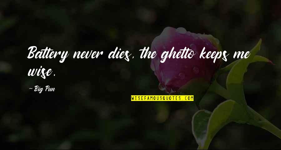 Ghetto Quotes By Big Pun: Battery never dies, the ghetto keeps me wise.