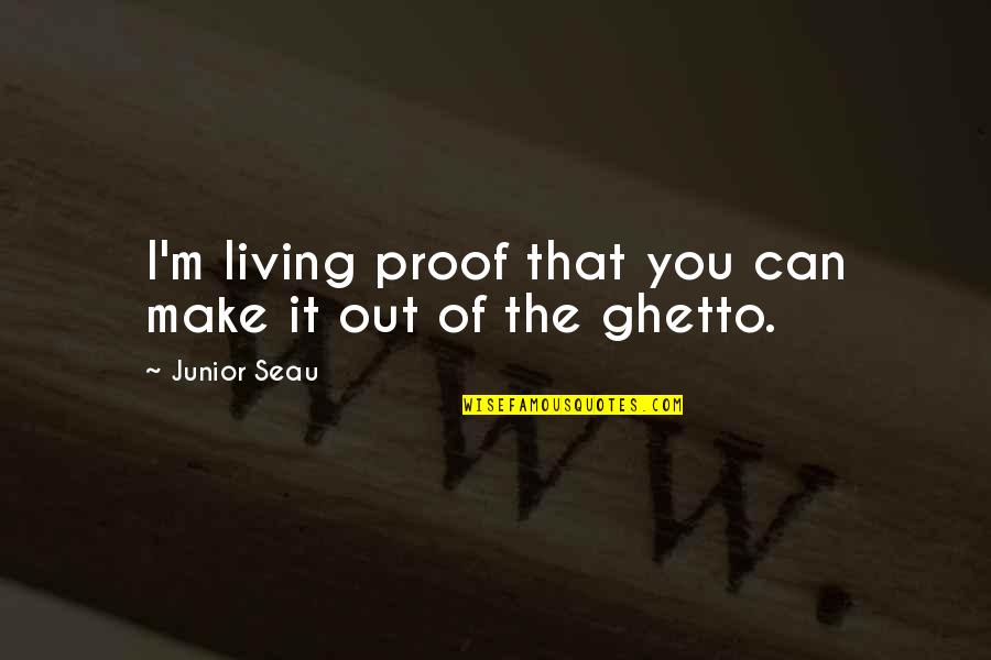 Ghetto Quotes By Junior Seau: I'm living proof that you can make it