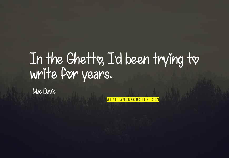 Ghetto Quotes By Mac Davis: In the Ghetto, I'd been trying to write