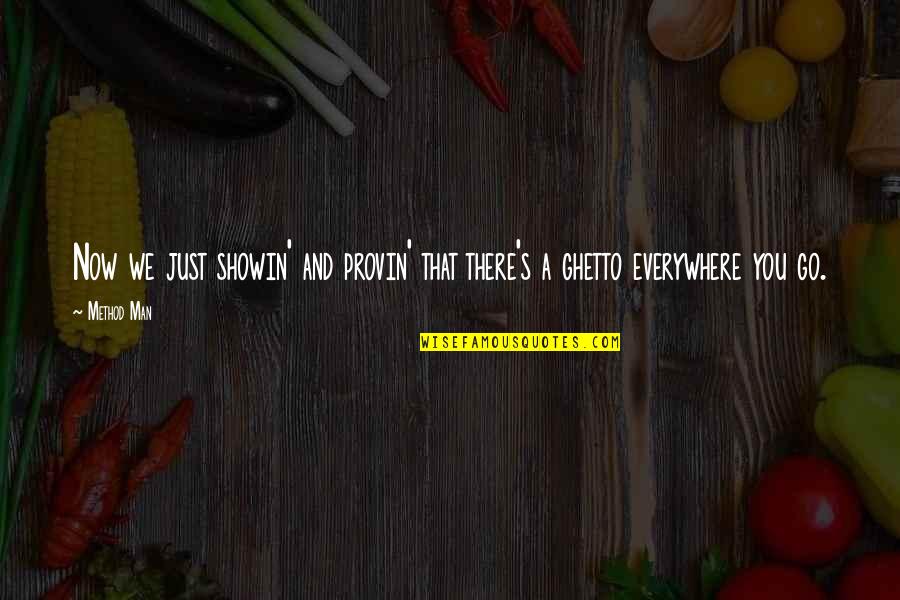 Ghetto Quotes By Method Man: Now we just showin' and provin' that there's