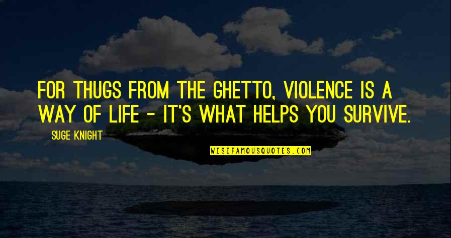 Ghetto Quotes By Suge Knight: For thugs from the ghetto, violence is a