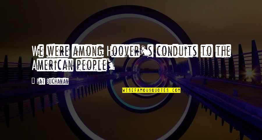 Ghetto Rap Quotes By Pat Buchanan: We were among Hoover's conduits to the American Ghetto Rap Quotes By Pat Buchanan: We were among Hoover's conduits to the American