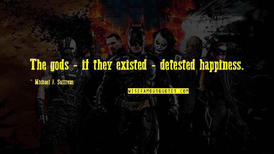 Ghetto Rap Song Quotes By Michael J. Sullivan: The gods - if they existed - detested Ghetto Rap Song Quotes By Michael J. Sullivan: The gods - if they existed - detested